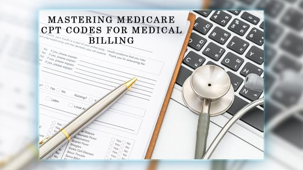 Mastering Medicare CPT Codes For Explosive Medical Billing Success!