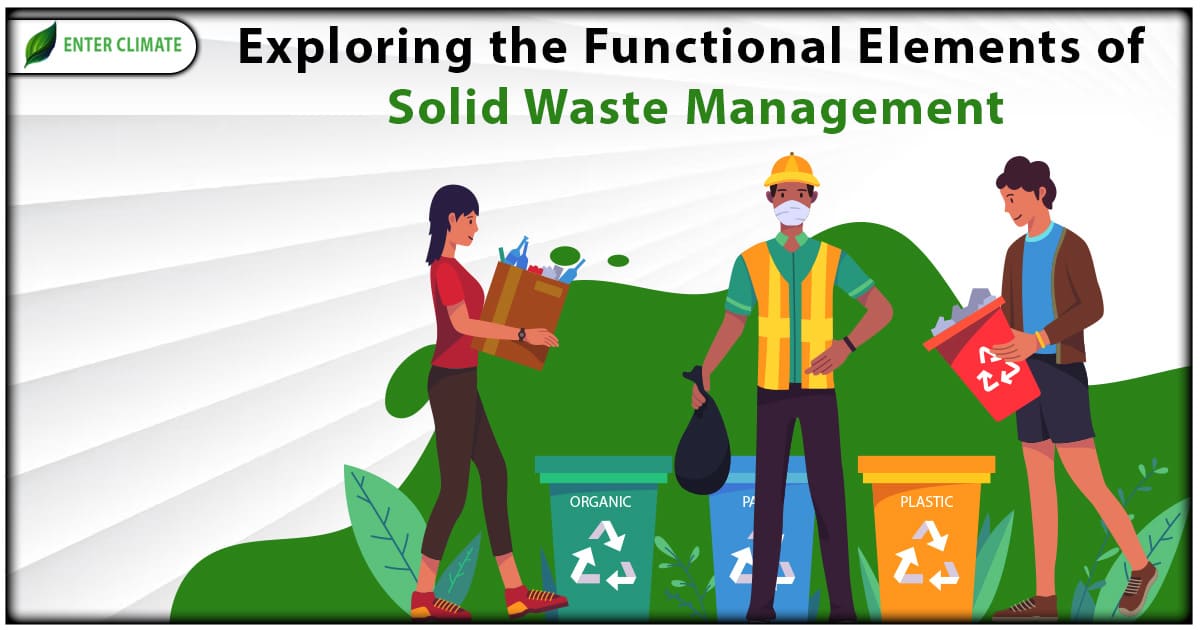 Exploring the Functional Elements of Solid Waste Management Enterclimate