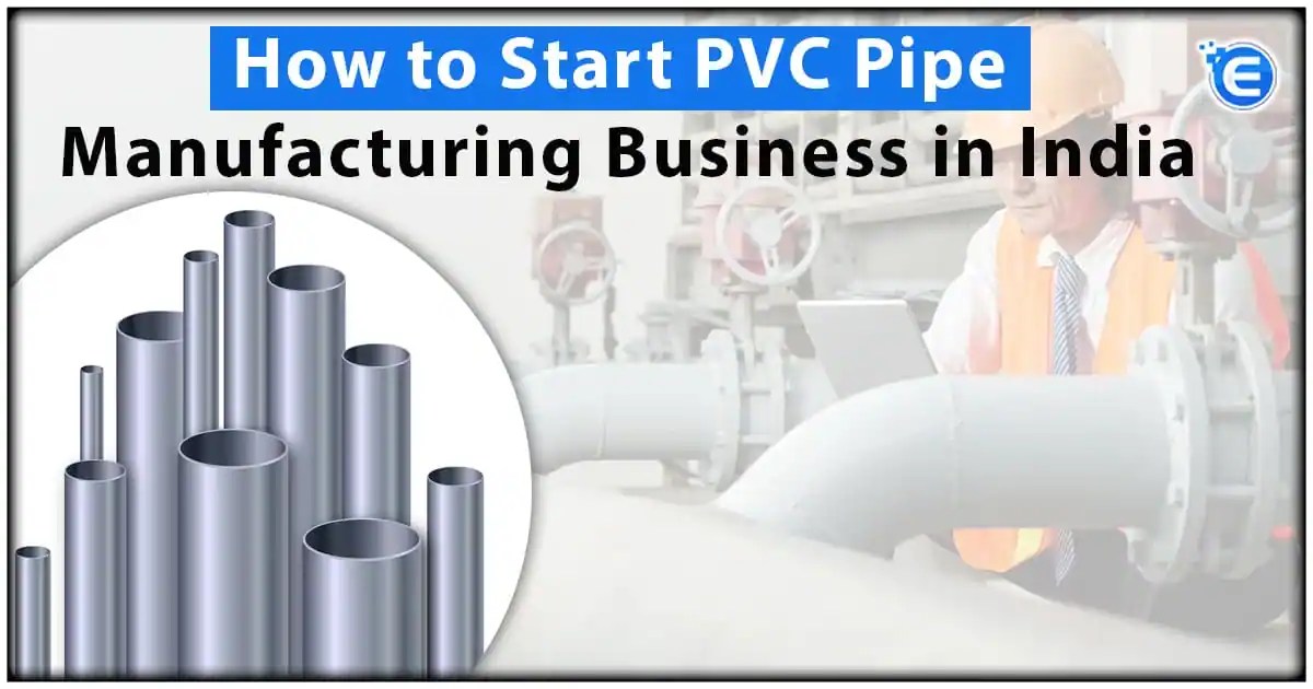 How to start PVC Pipe Manufacturing Business in India Enterslice