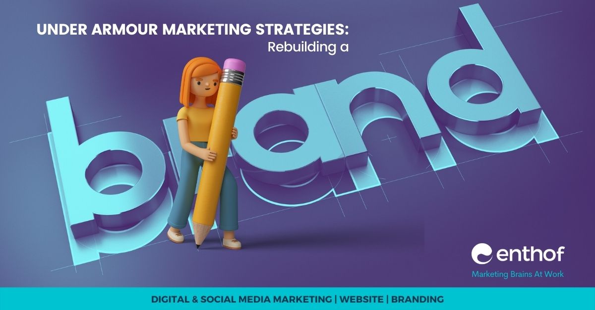 Under Armour Marketing Strategies Rebuilding A Brand Enthof