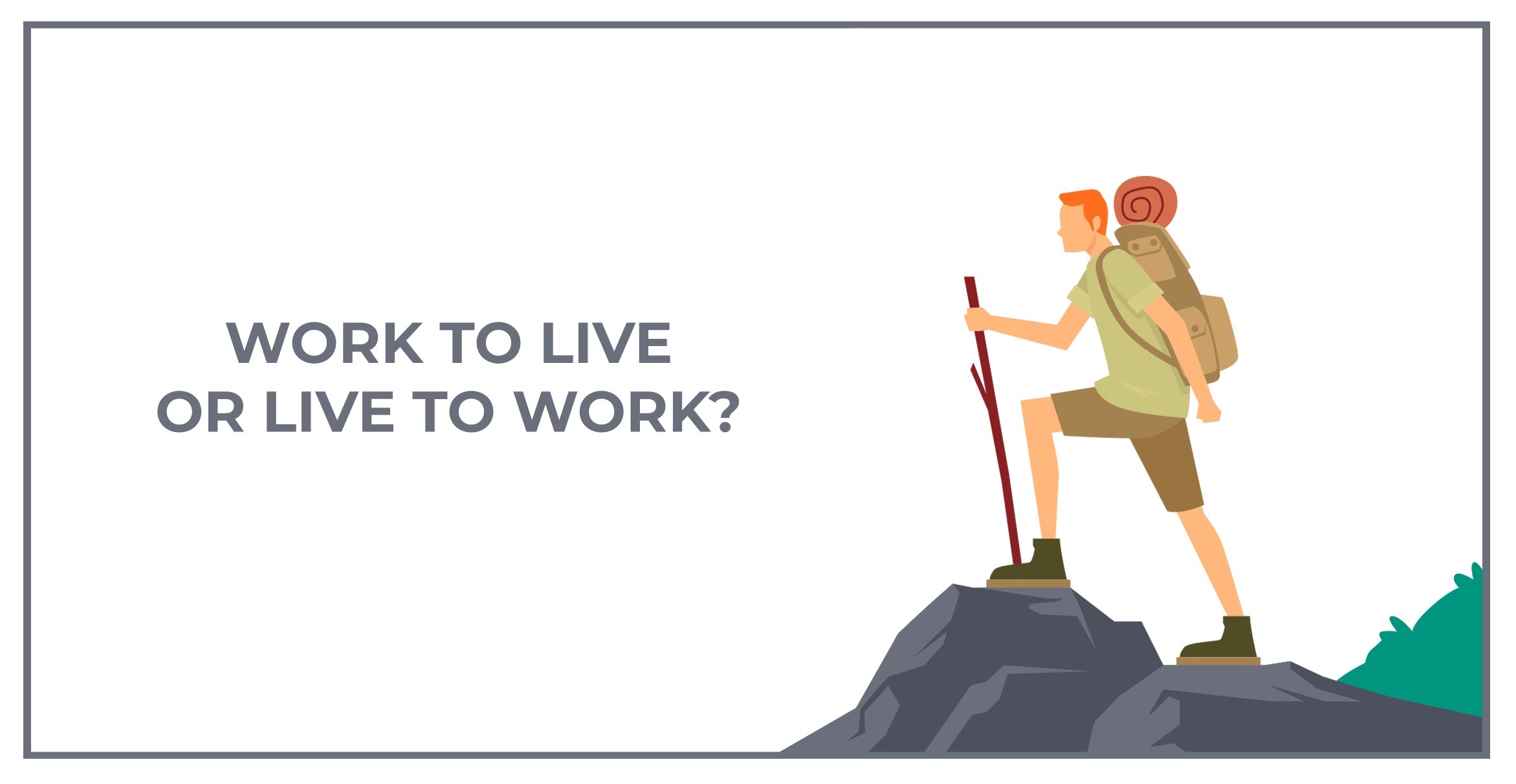 ‘LIVE TO WORK’ or ‘WORK TO LIVE’ The Choice is Yours Enticing Careers