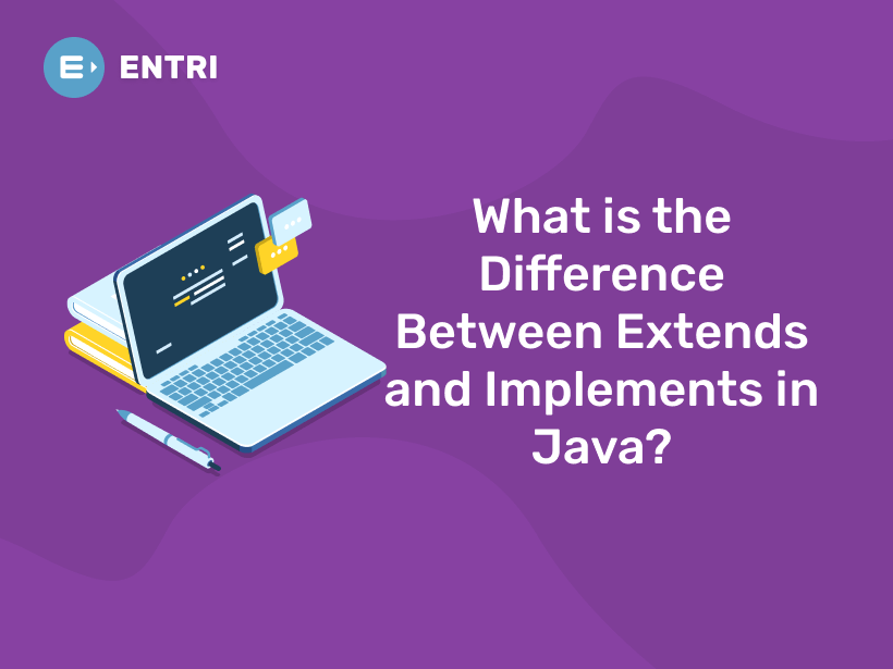 What is the Difference Between Extends and Implements in Java? Entri Blog