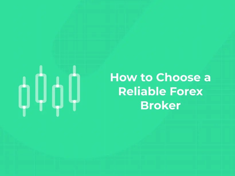 How to Choose a Reliable Forex Broker