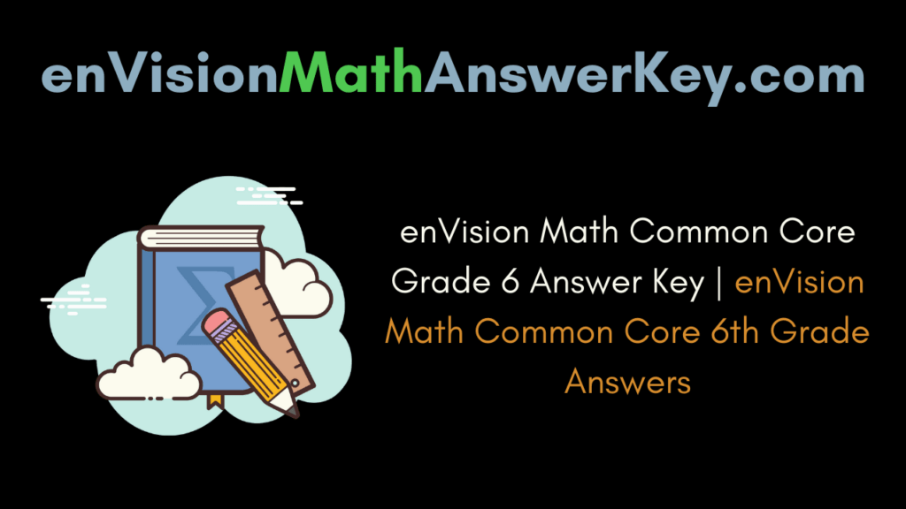enVision Math Common Core Grade 6 Answer Key | enVision Math Common