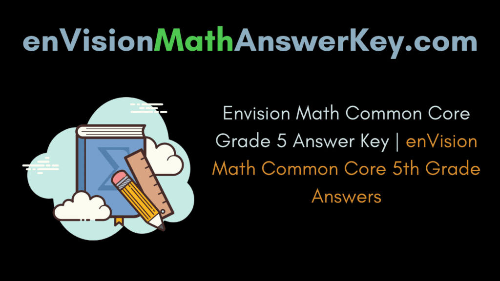 Envision Math Common Core Grade 5 Answer Key | Envision Math Common