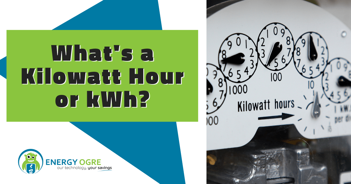 What’s a KiloWatt Hour or kWh? Energy Ogre