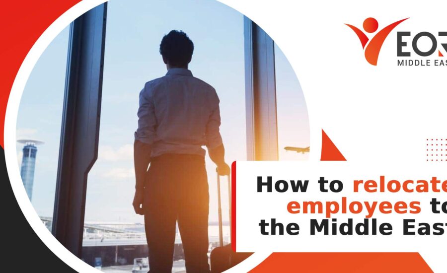 How to relocate employees to the Middle East EOR Middle East