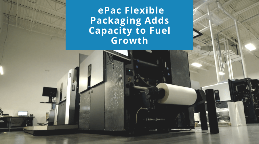 ePac Flexible Packaging Adds Capacity to Fuel Growth ePac Flexible
