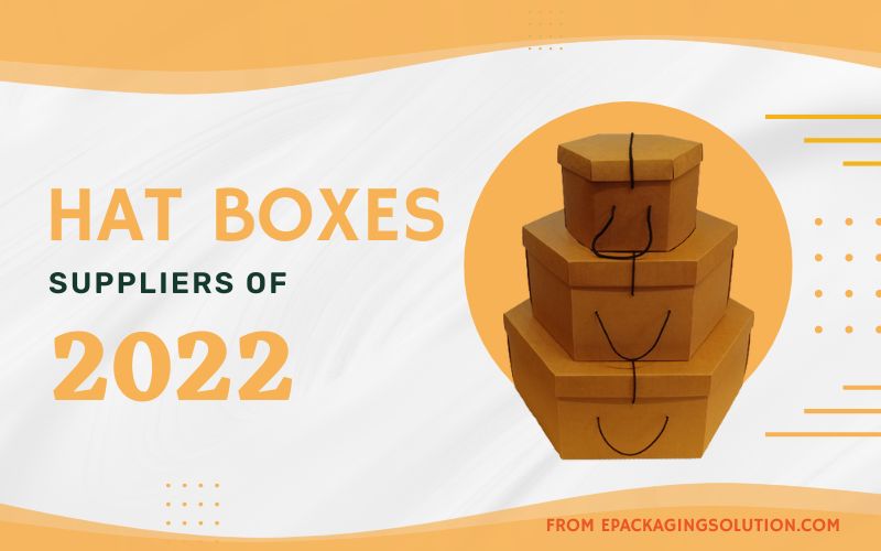 Best Hat Boxes Supplier of 2023 [List]