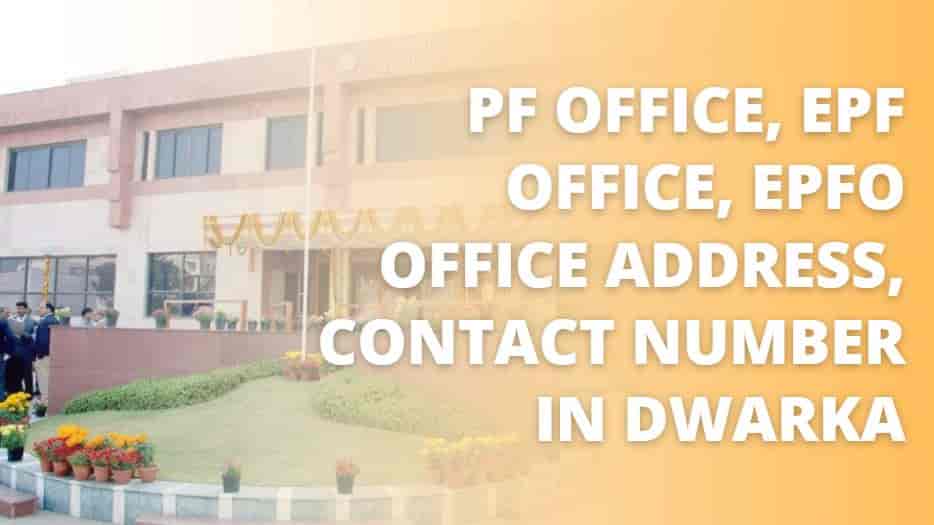 PF Office in Dwarka, EPFO Office Dwarka Address, Contact No in Delhi