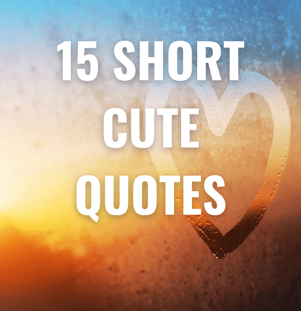 15 Short Cute Quotes
