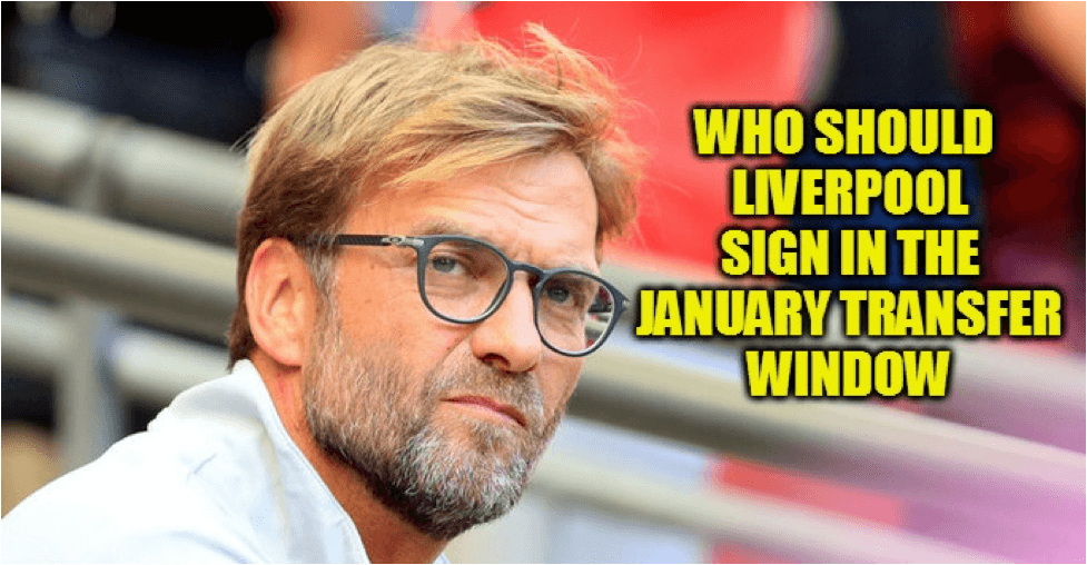 Who Should Liverpool Sign In The January Transfer Window?