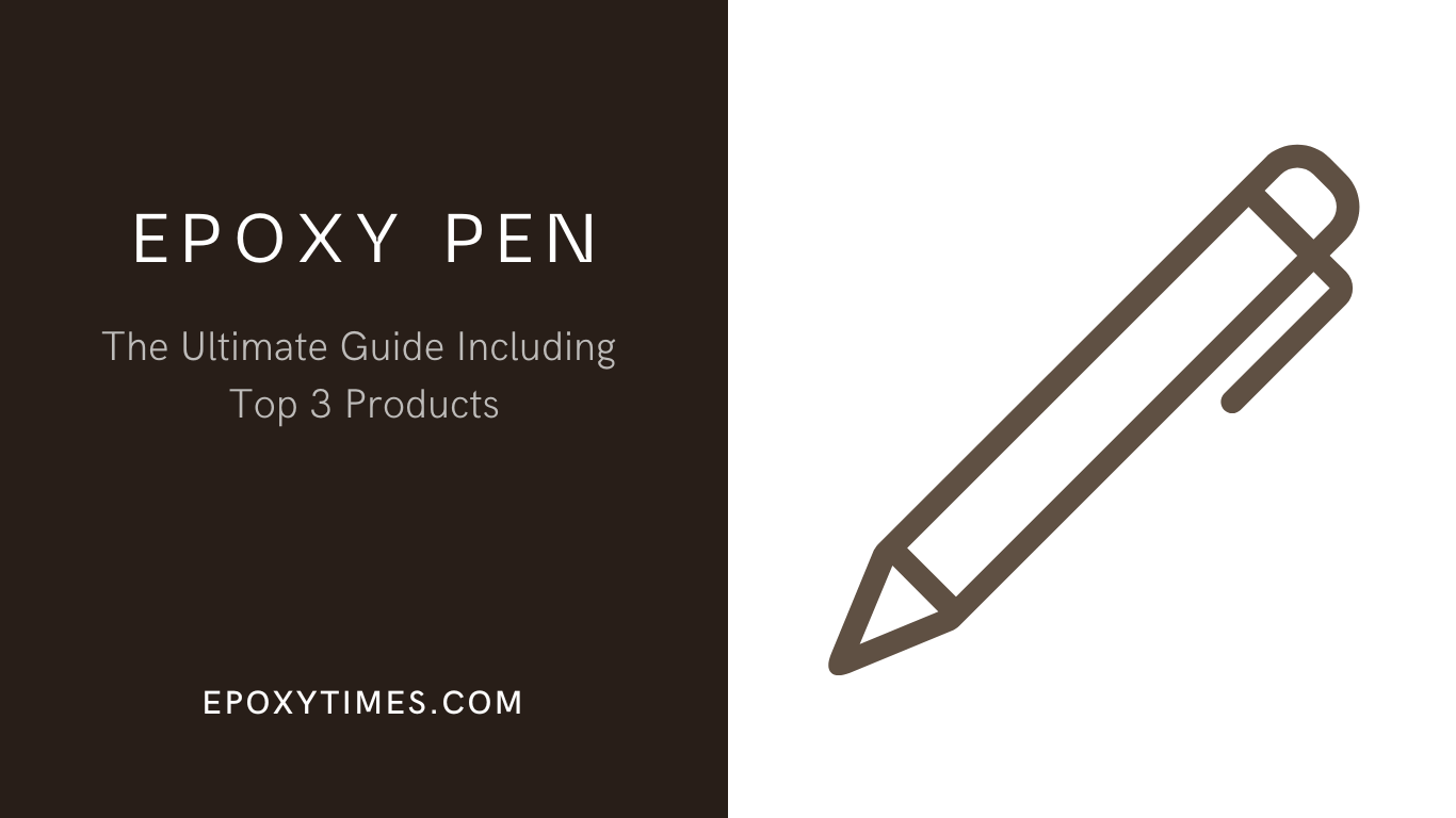 Epoxy Pen The Ultimate Guide Including Top 3 Products