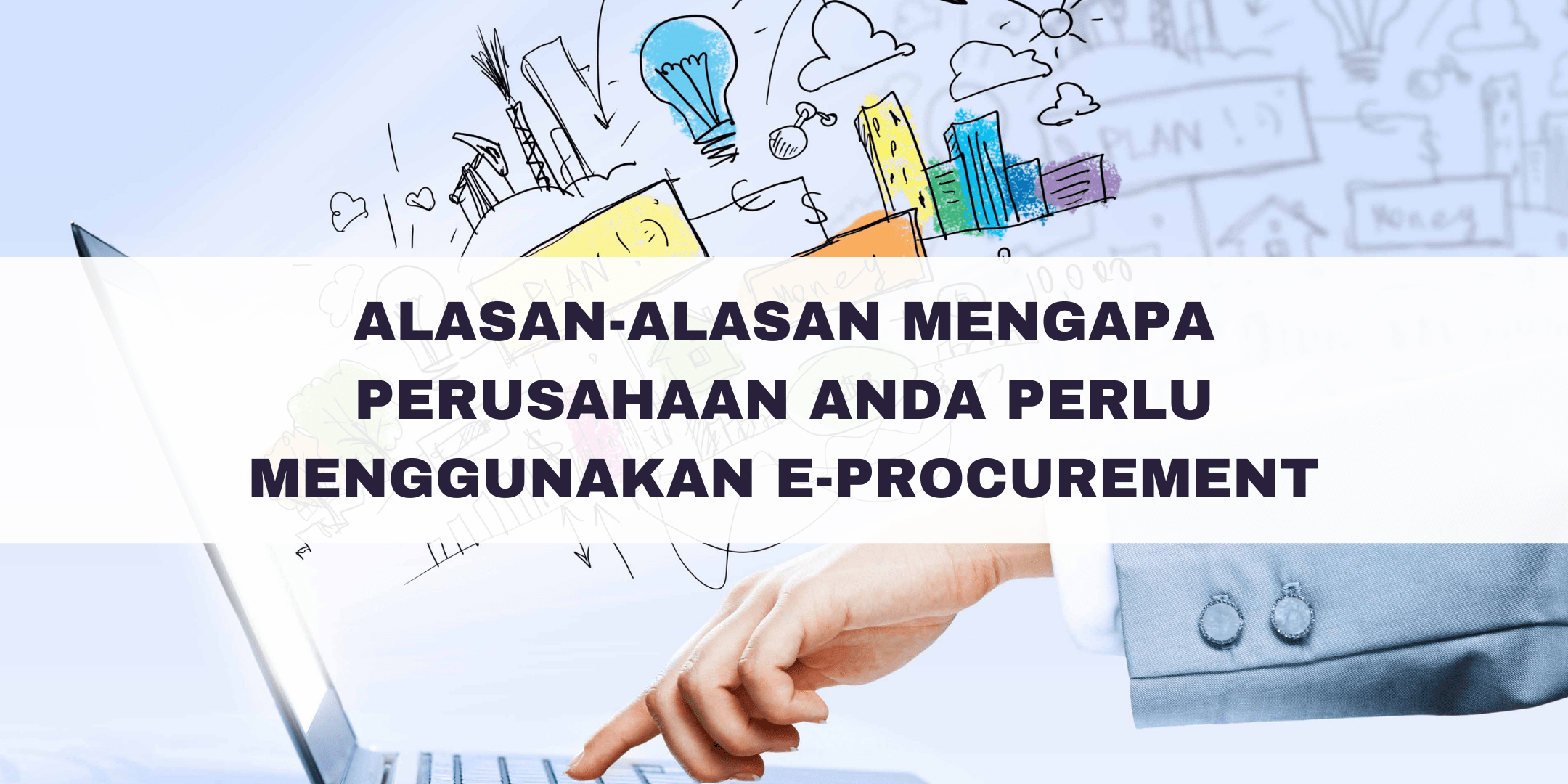 AlasanAlasan Mengapa Perusahaan Anda Perlu Menggunakan EProcurement