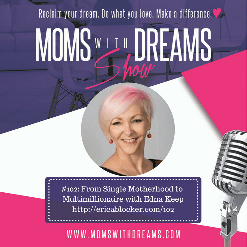 MWD 102 From Single Mom to Multimillionaire w/Edna Keep Moms with Dreams