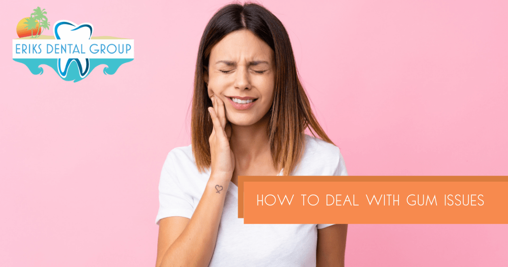 What Can I Do About Gum Issues? Eriks Dental Group Explains
