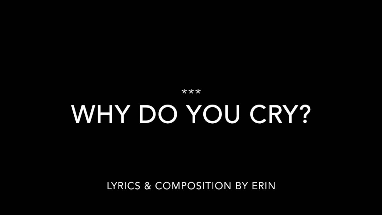 Why Do You Cry?