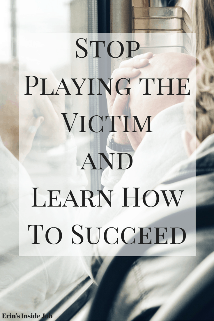 Stop Playing the Victim and Learn to Succeed Erin's Inside Job