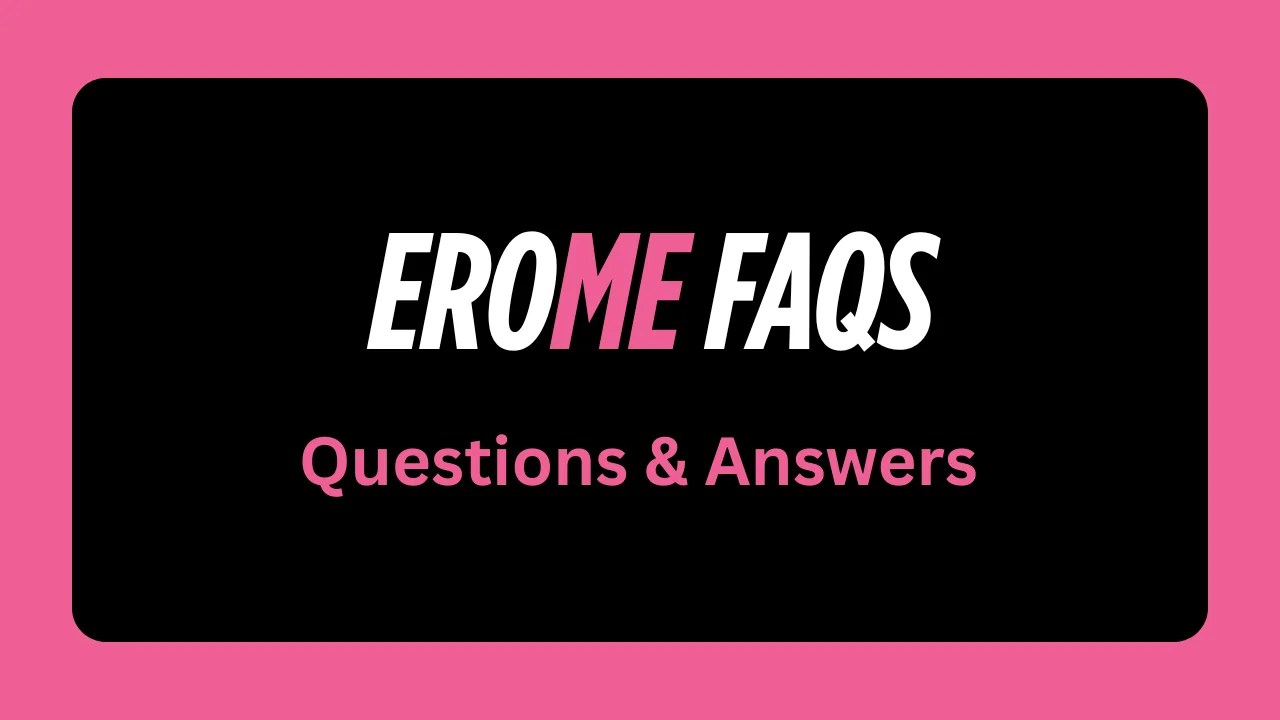 EroMe FAQs Guide to Privacy, & Safety in 2025