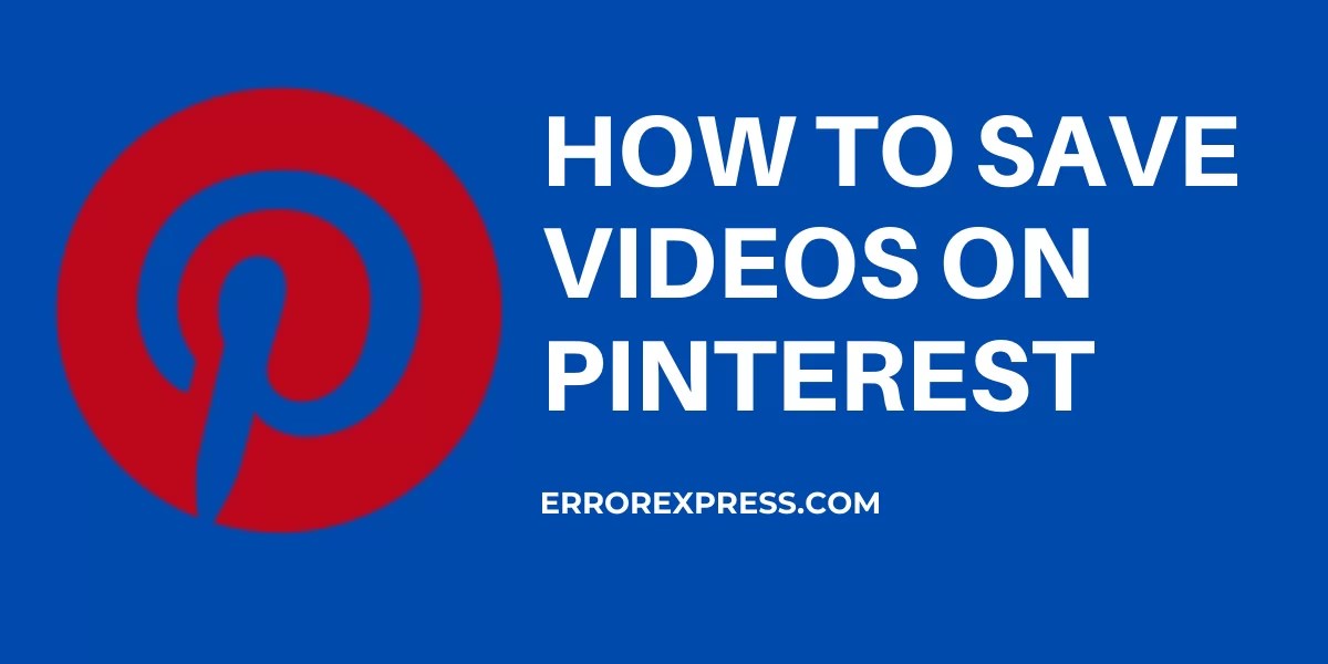 HOW TO SAVE VIDEOS ON PINTEREST Error Express