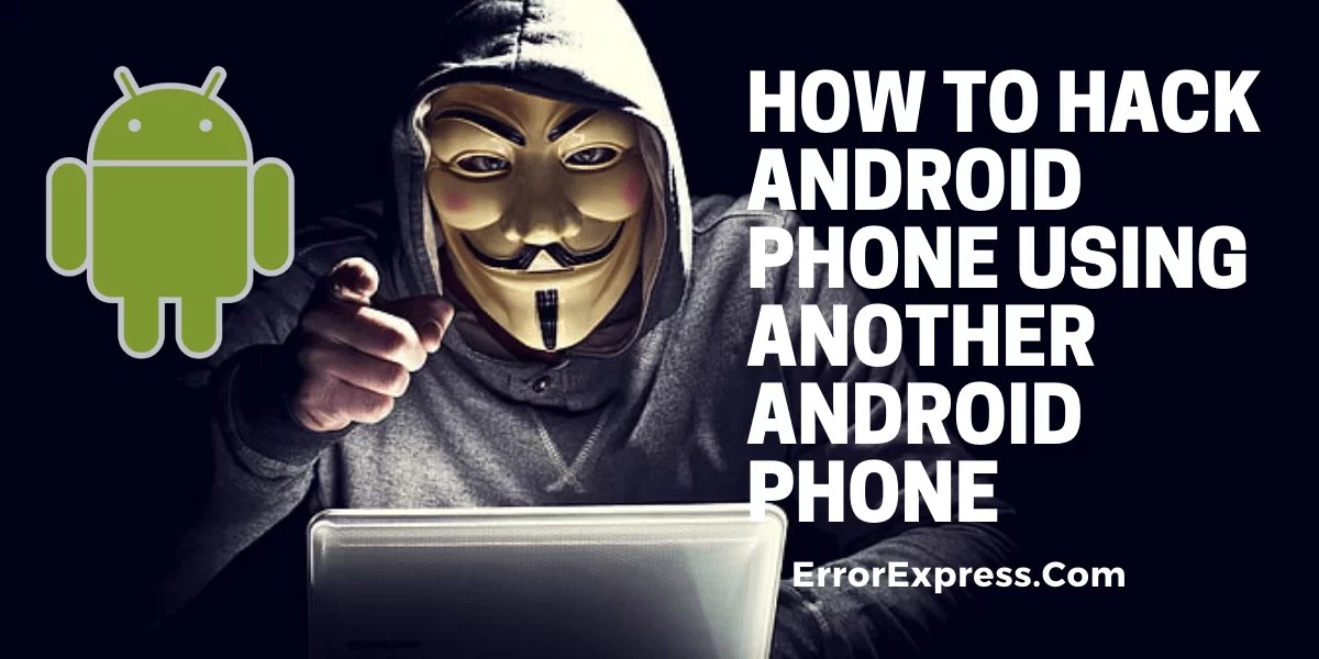 How to hack android phone using another android phone Error Express