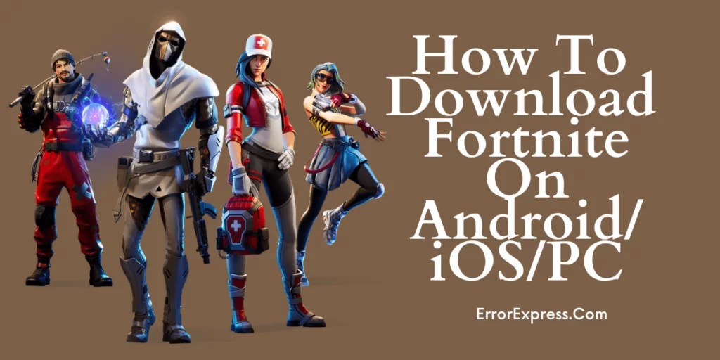 How To Download Fortnite On Android/IOS/PC 2021 Errorexpress