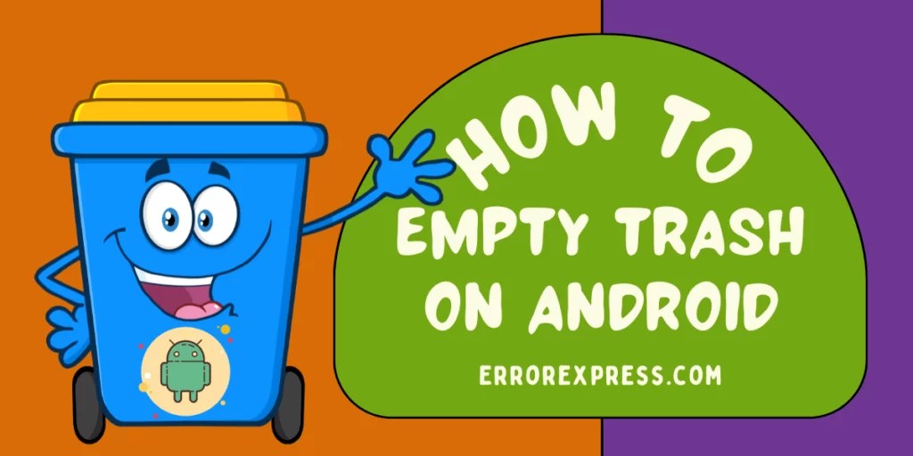 How to empty trash on Android devices in easy ways? Error Express