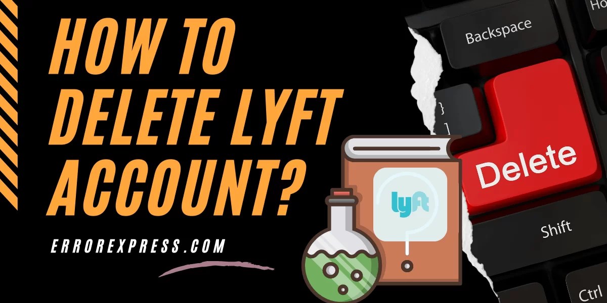 How To Delete Lyft Account Step By Step Guide Error Express