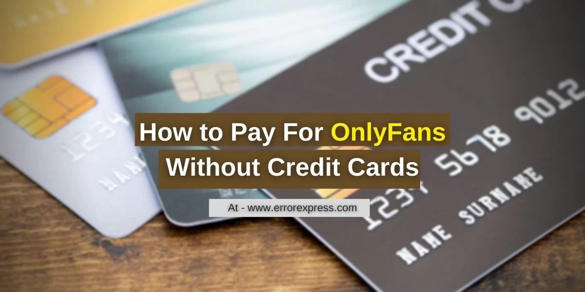 How To Pay For OnlyFans Without Credit Card in 2023 Error Express