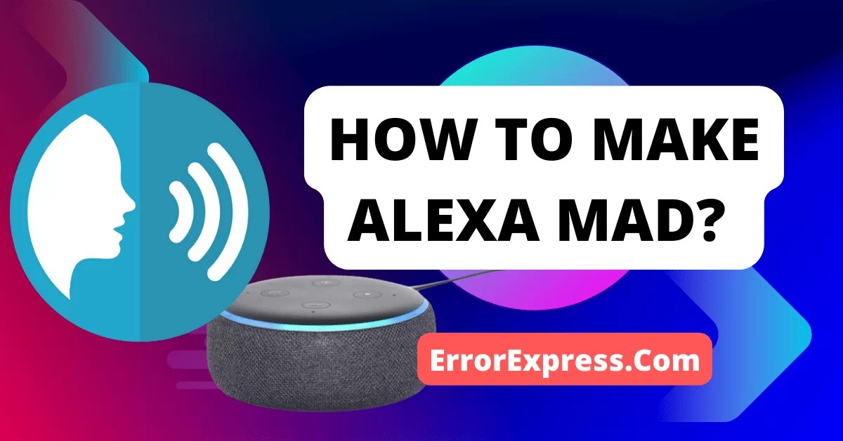 How to Make Alexa Mad {6 Easy Ways} Error Express