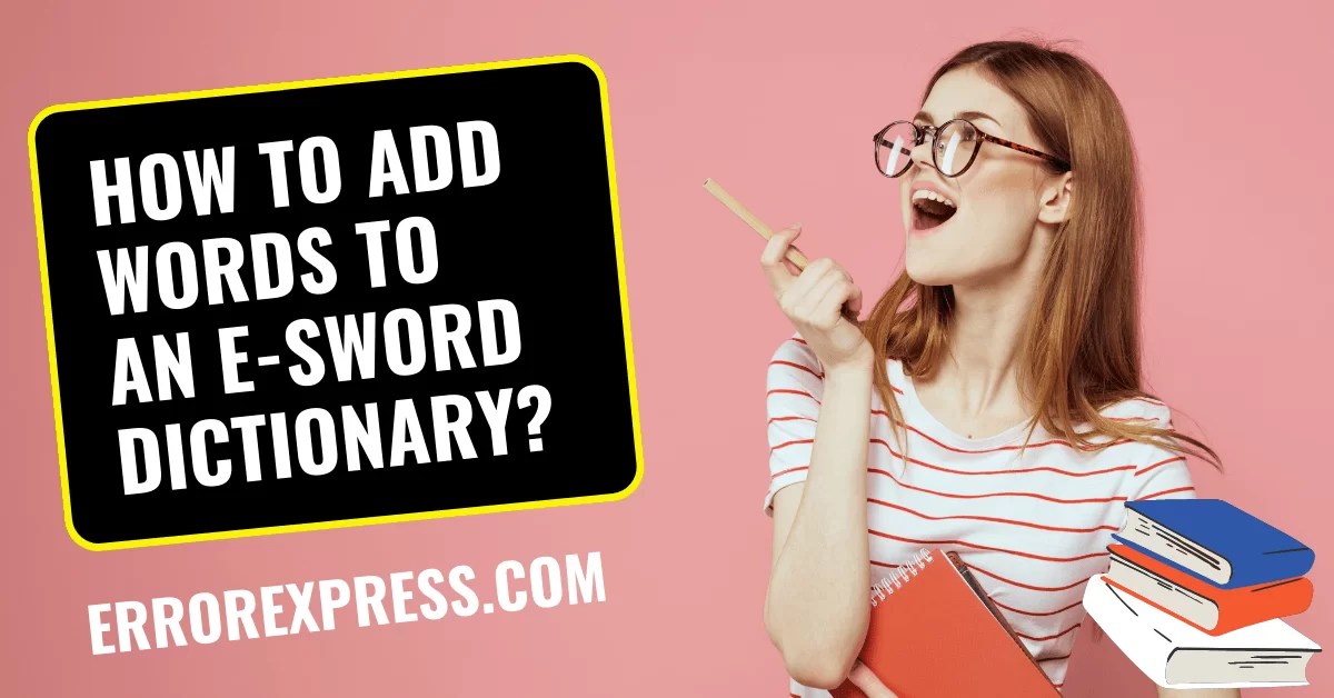 How To Add Words To An ESword Dictionary? Error Express