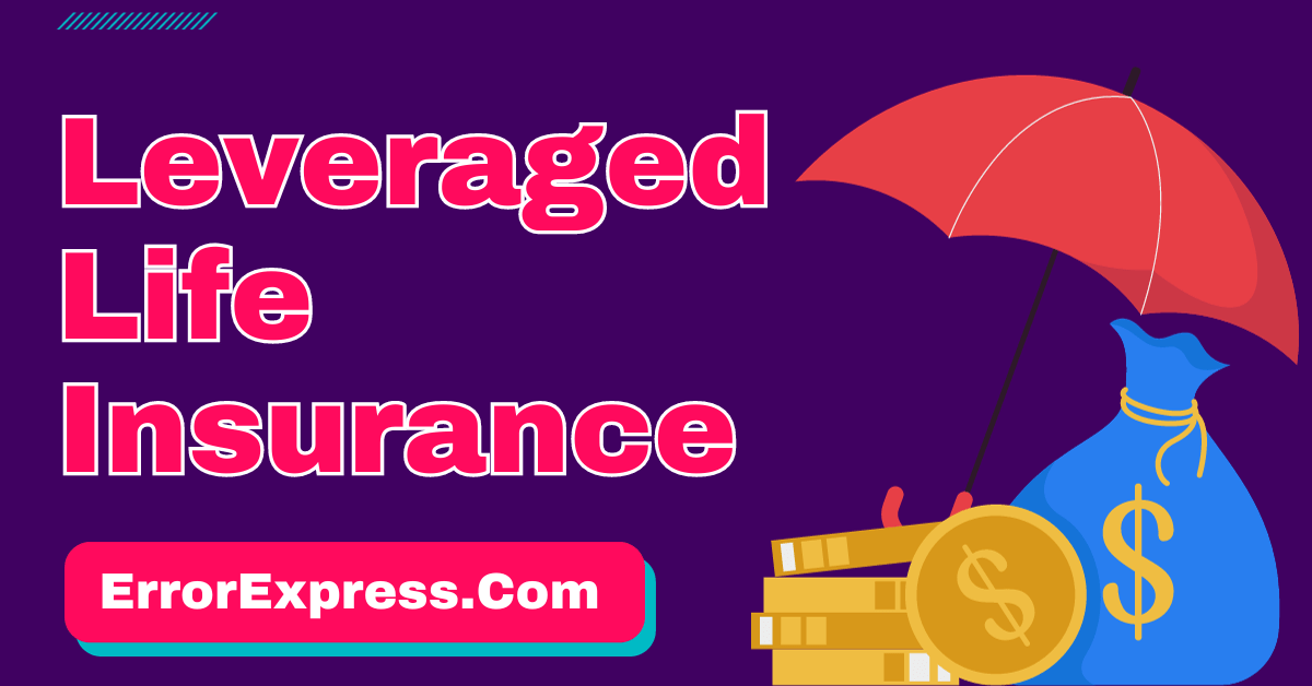Leveraged Life Insurance Error Express