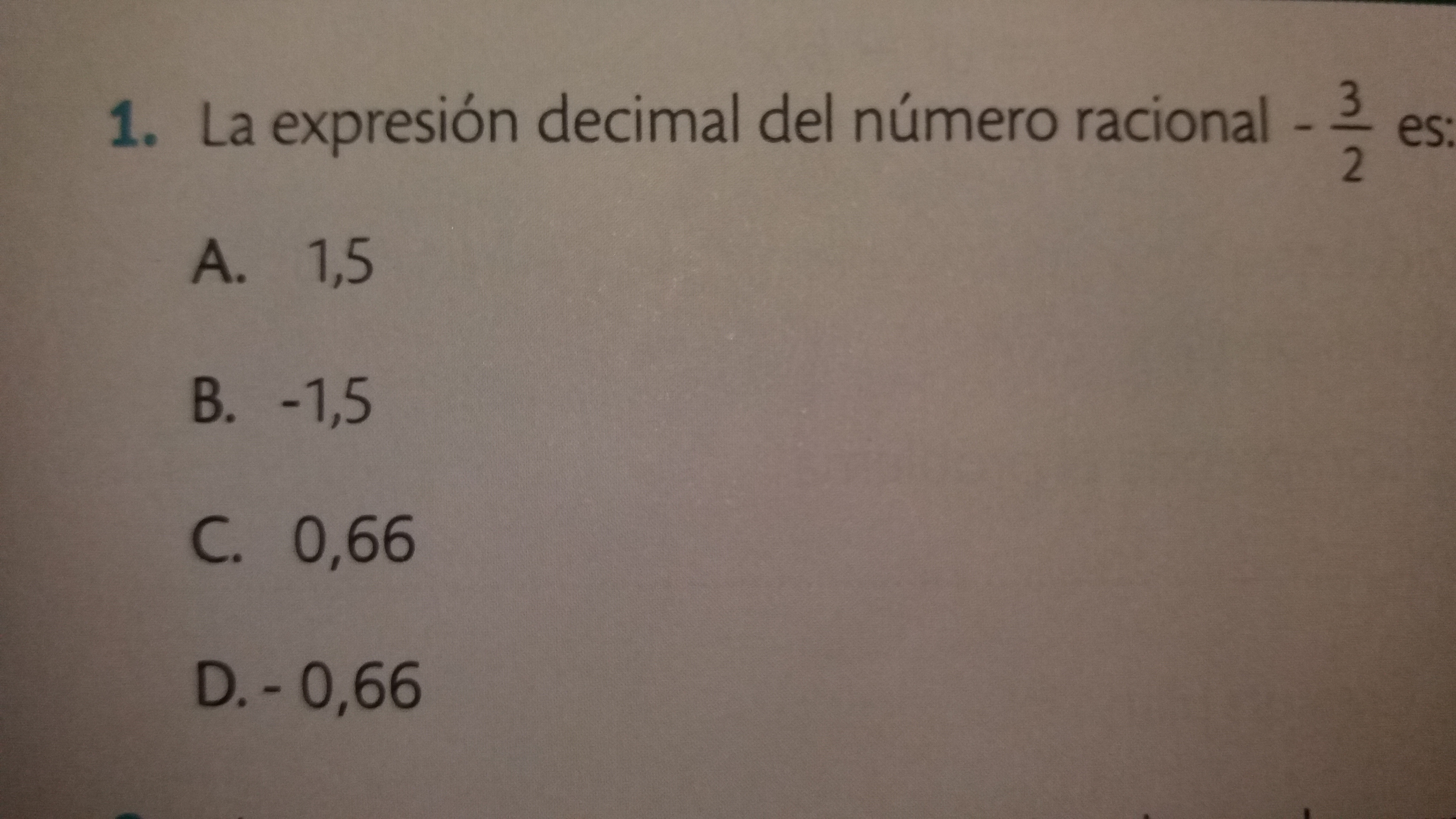 LA EXPRESION DECIMAL RACIONAL 3/2 ES A. 1,5 B. 1,5 C. 0,66 D. 0,66