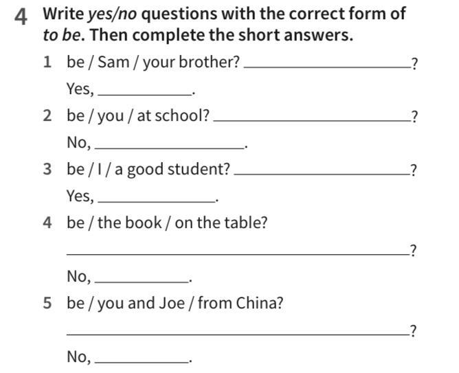 Write yes/no questions with the correct form of to be. Then complete