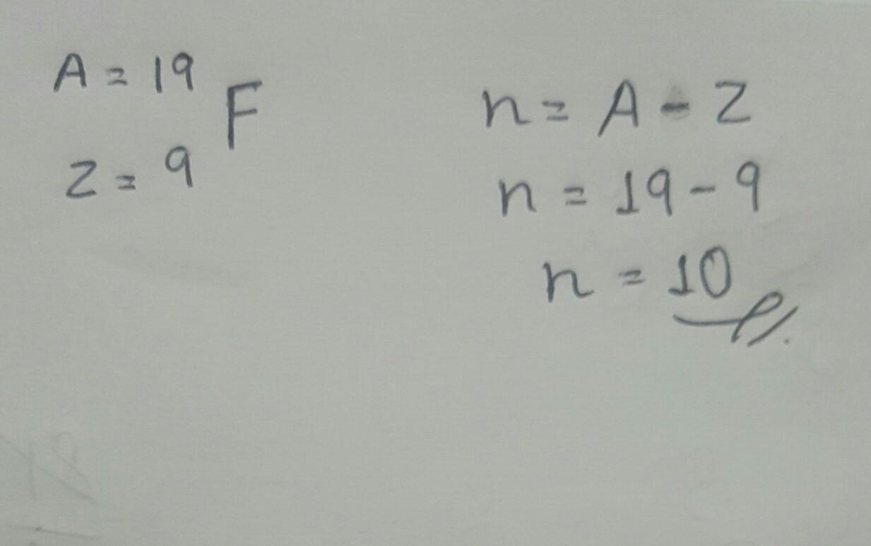 Si el flúor (F) tiene número atómico = 9 y número másico = 19 ¿Cuál es