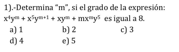 1).Determina “m”, si el grado de la expresiónx4ym + x5ym+1 + xym