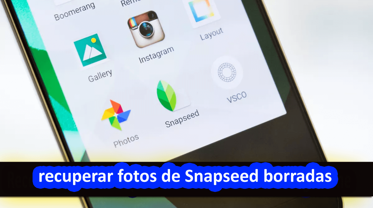 Formas efectivas de recuperar fotos de Snapseed borradas del teléfono Samsung