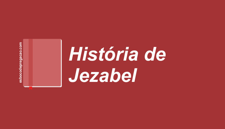 A Historia De Jezabel Esboco De Pregacao