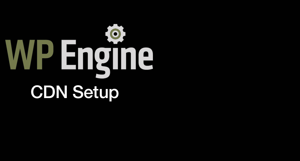 How to Set Up the CDN in WP Engine - escapecreative.io