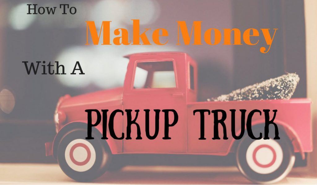 How To Make Money With a Pickup Truck Escape the rat race
