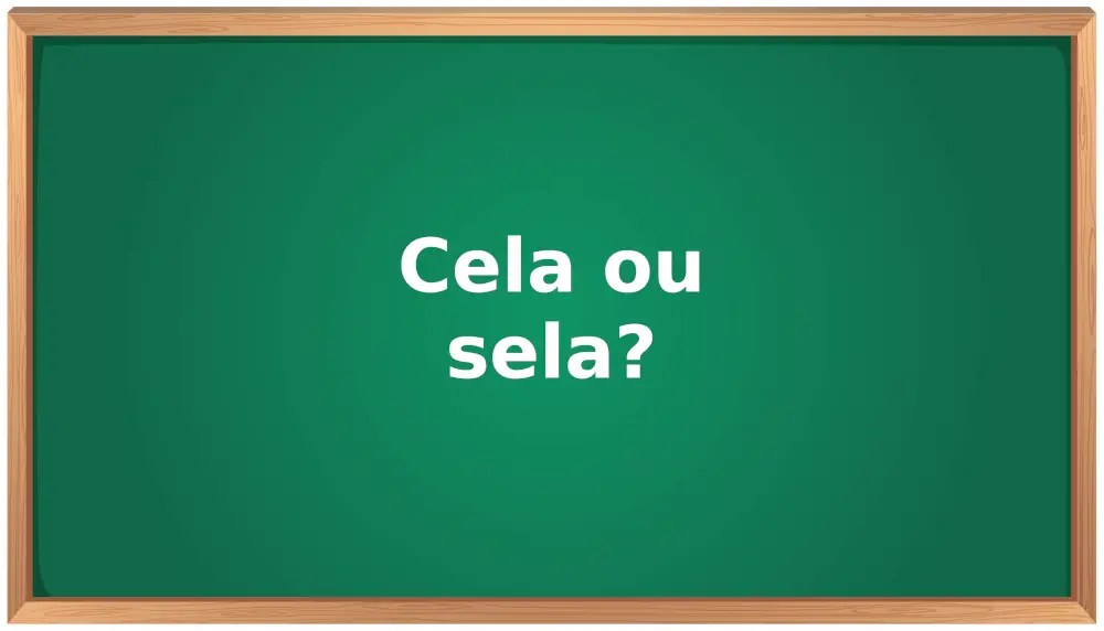 Cela ou sela qual o correto? Como se escreve certo