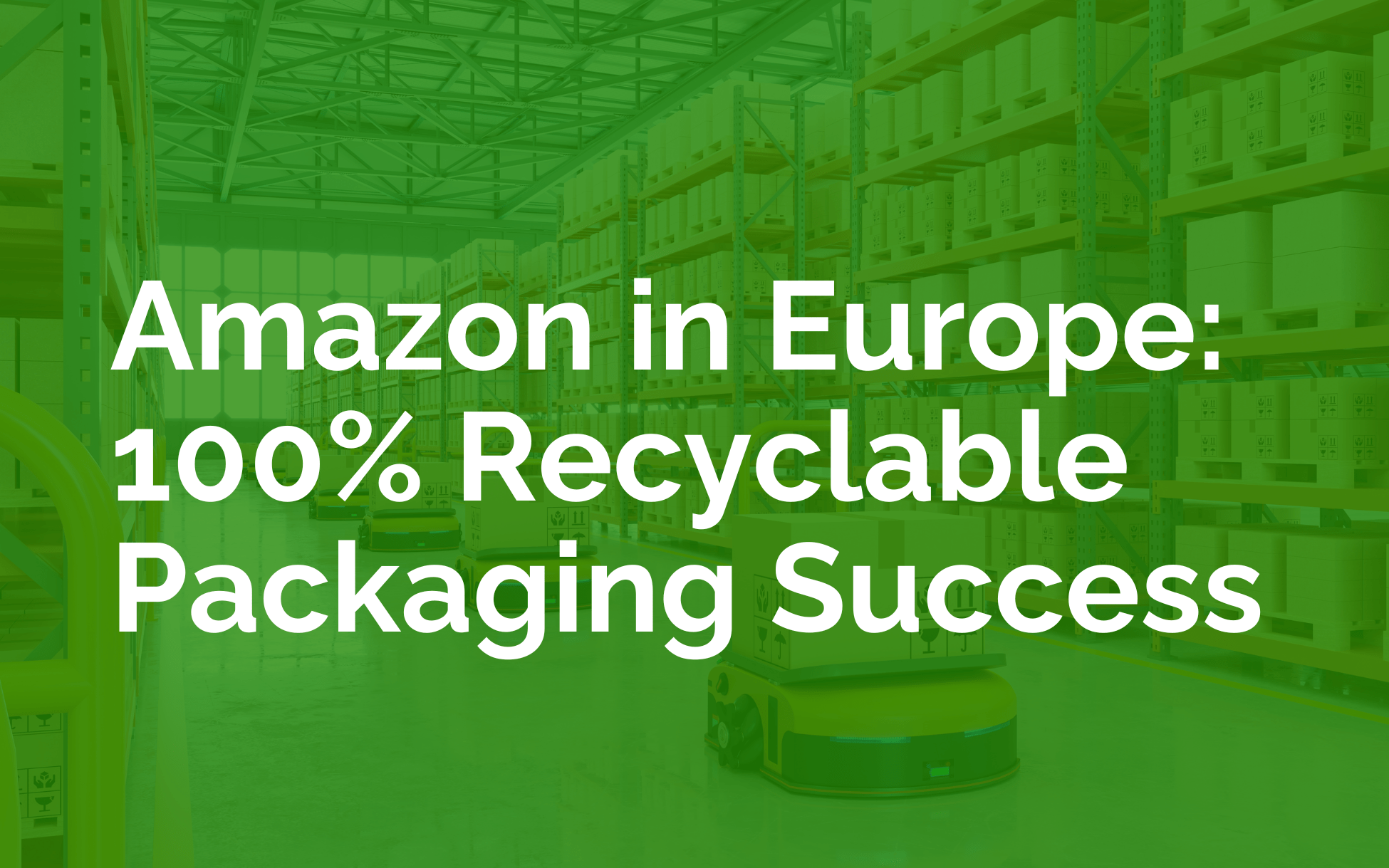 Amazon Achieves 100 Recyclable Delivery Packaging in Europe ESGNA