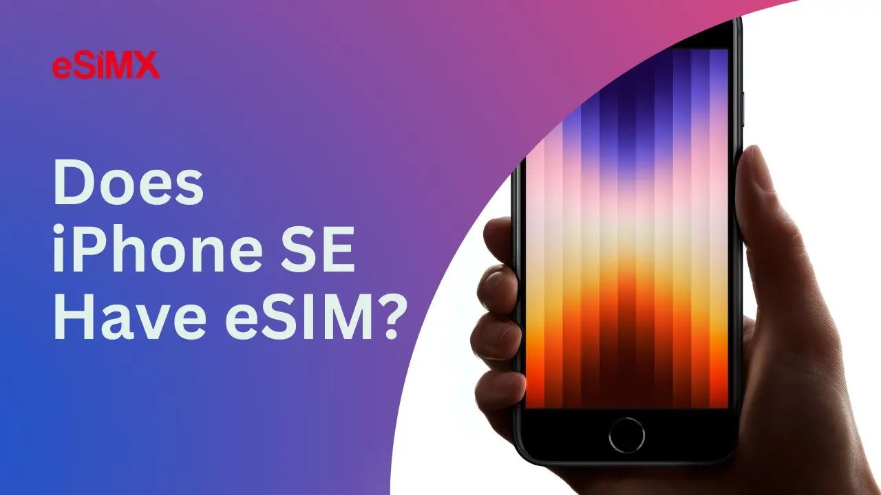 Does iPhone SE Have eSIM? eSIMX