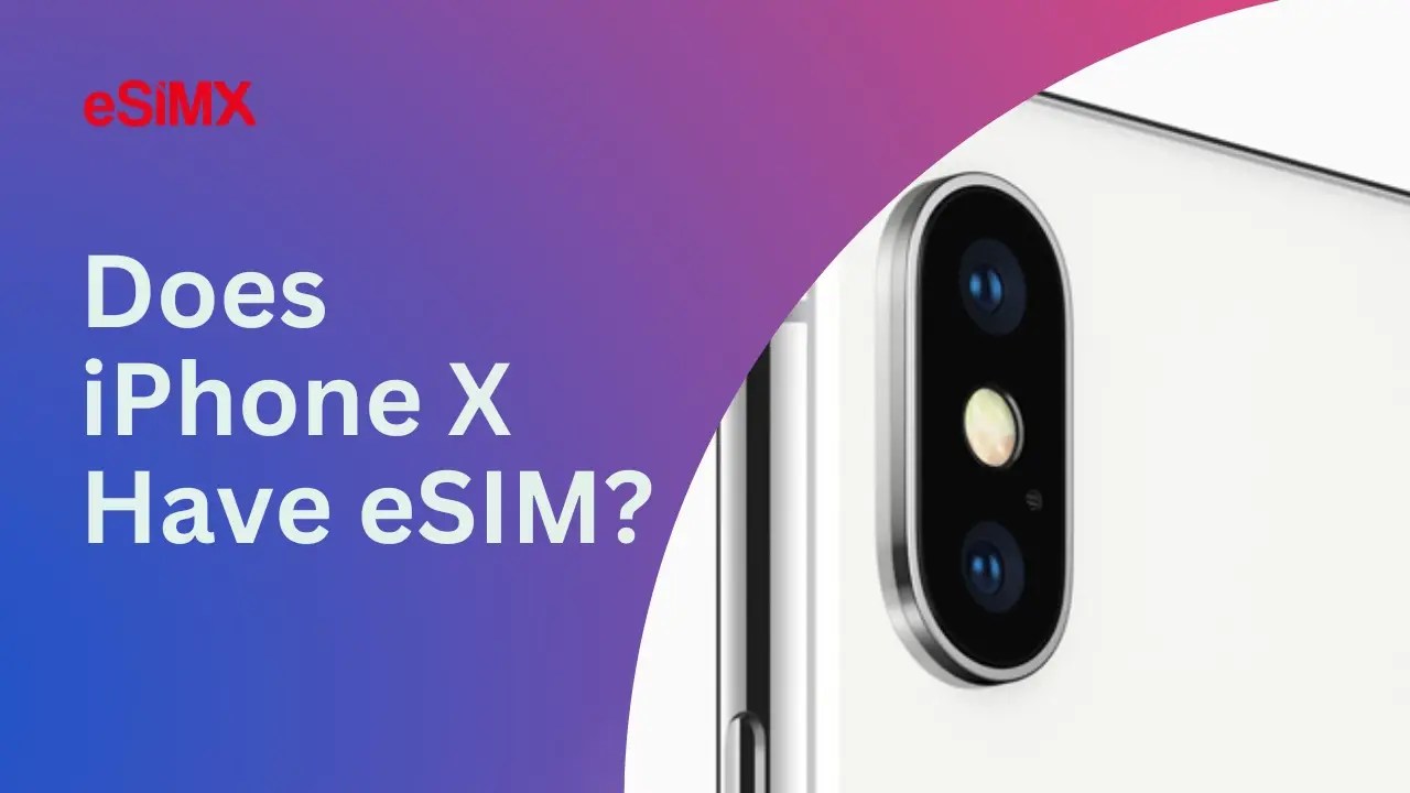 Does iPhone X Have eSIM? eSIMX