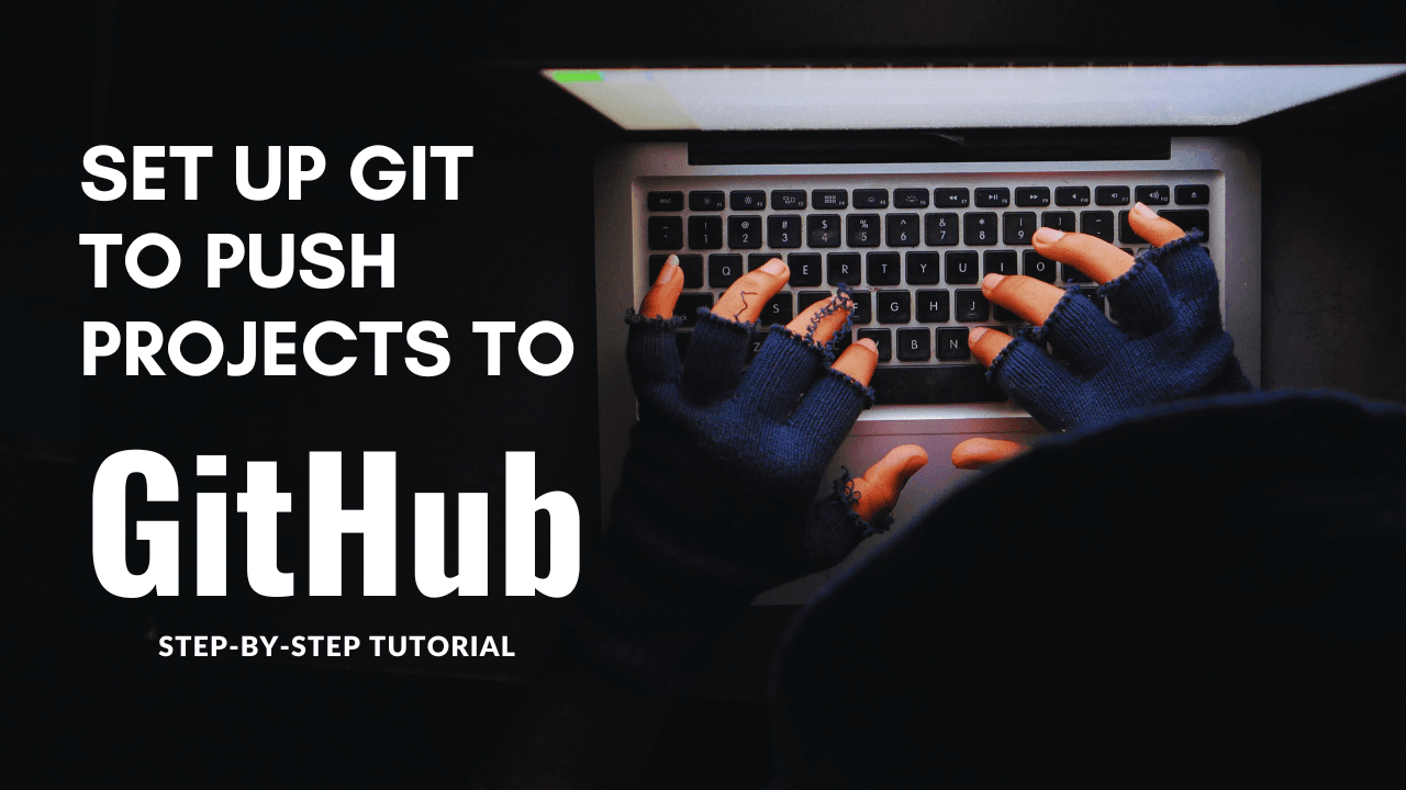 Set Up GIT to Push Projects To GitHub