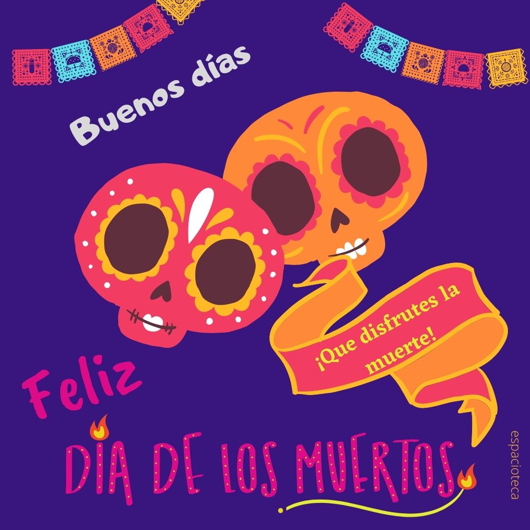 Buenos días y Feliz Día de los Muertos. Frases e imágenes para