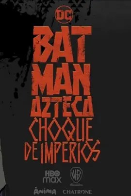 Batman Azteca: Choque de Imperios: la leyenda en tierras aztecas Batman Azteca: Choque de Imperios: la leyenda en tierras aztecas
