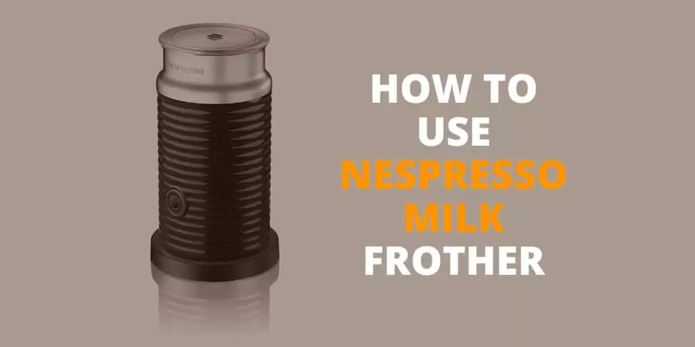 How to Use Nespresso Frother A StepbyStep Guide EspressoRivo