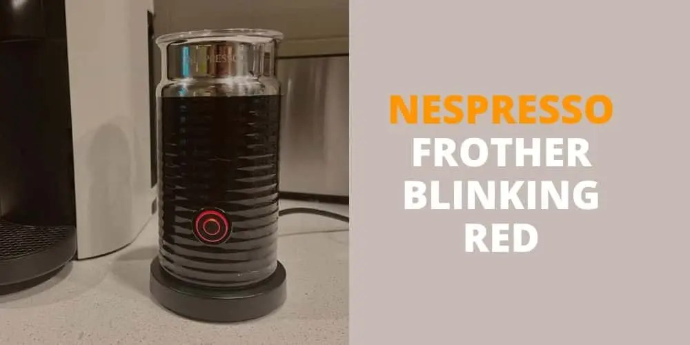 Why is My Nespresso Frother Blinking Red? Troubleshooting Tips