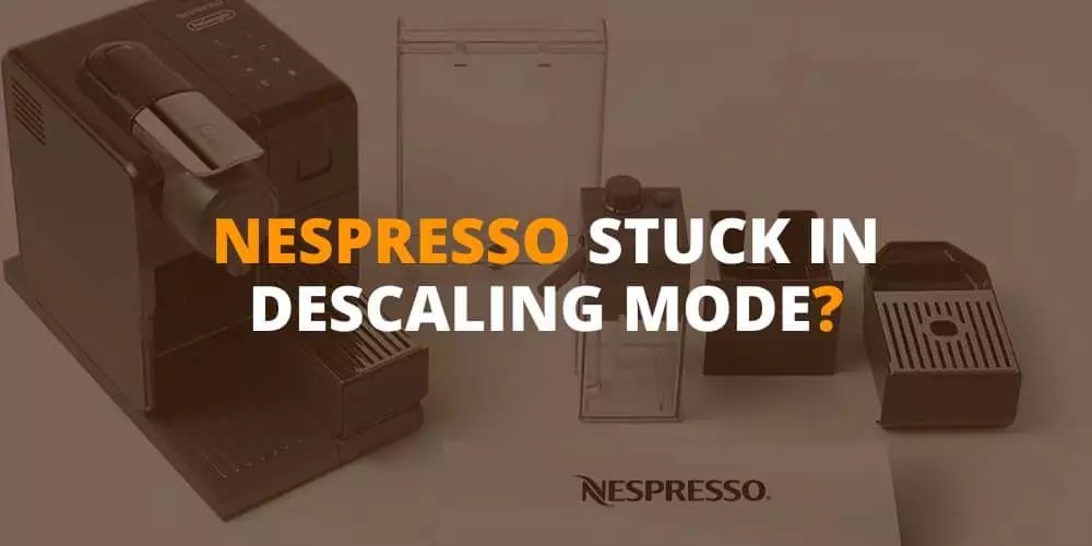 Nespresso Machine Stuck in Descaling Mode? Here's What You Need to Do